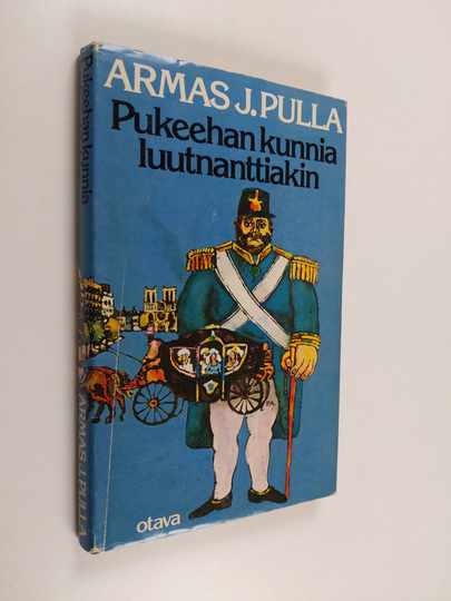 Armas J. Pulla : Pukeehan kunnia luutnanttiakin : historiallinen jutelma