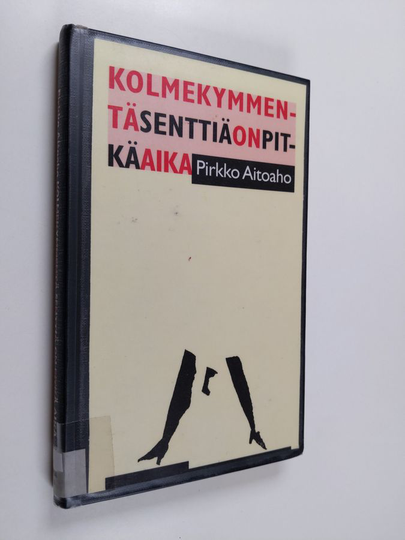 Pirkko Aitoaho : Kolmekymmentä senttiä on pitkä aika : novelleja