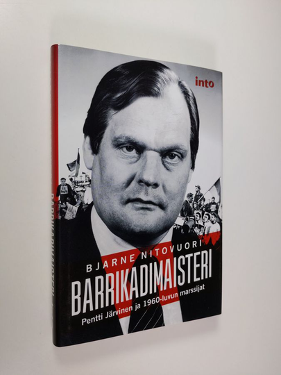 Bjarne Nitovuori : Barrikadimaisteri : Pentti Järvinen ja 1960-luvun marssijat