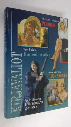 Kirjavaliot : Crichton, Michael : Verkossa ; Eidson, Tom : Ihmeiden aika ; Marlow, Max : Tuhon siemenet ; Gosling, Paula : Piinaava pelko