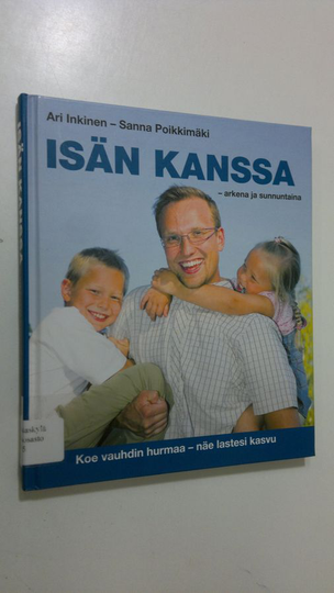 Ari ym. Inkinen (toim.) : Isän kanssa : arkena ja sunnuntaina