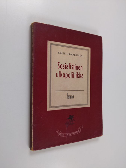Kalle Hämäläinen : Sosialistinen ulkopolitiikka : piirteitä Suomen ja Neuvostoliiton välisistä suhteista historian valotuksessa