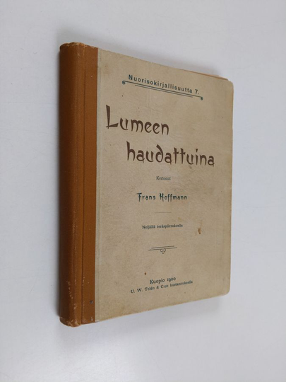 Alexander Friedrich Franz Hoffmann : Lumeen haudattuina : tositapahtuman mukaan kerrottu nuorille ystäville : suomennos kahdeksannesta ...