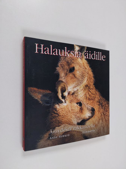 Anne Howard (toim.) : Halauksia äidille : äitiydestä rakkaudella