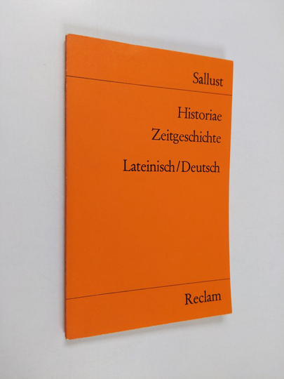 Gaius Sallustius Crispus : Historiae : fragmenta ex prooemio : orationes et epistulae = Zeitgeschichte : Bruchstücke aus der Vorrede : Reden und ...