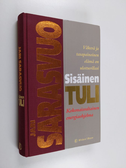 Jari Sarasvuo : Sisäinen tuli : väkevä ja tasapainoinen elämä on ulottuvillasi