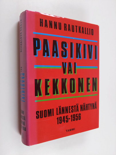 Hannu Rautkallio : Paasikivi vai Kekkonen : Suomi lännestä nähtynä 1945-1956