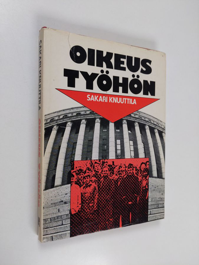 Sakari Knuuttila : Oikeus työhön : Eduskunta-aloitteesta uudeksi perusoikeudeksi perustuslakiin