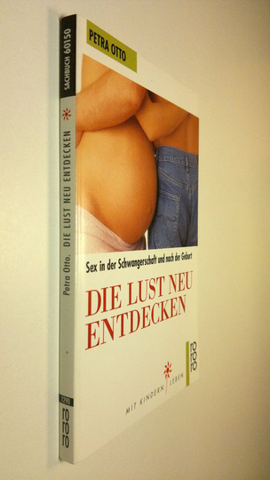 Petra Otto : Die lust neu entdecken : Sex in der Schwangerschaft und nach der Geburt