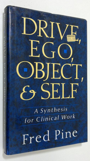 Fred Pine : Drive, Ego, Object, And Self : a synthesis for clinical work