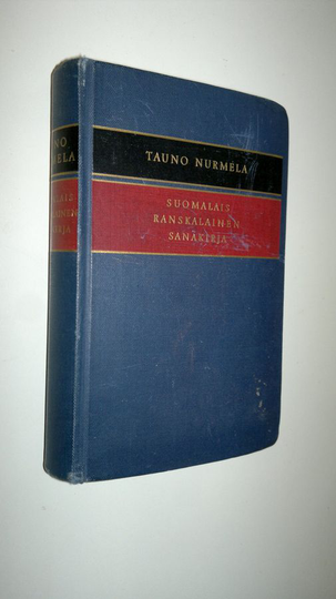 Tauno Nurmela : Suomalais-ranskalainen sanakirja = Finnois-francais dictionnaire