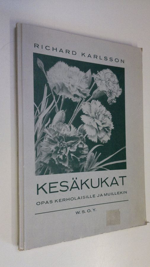 Richard Karlsson : Kesäkukat : yksivuotisten kukkien viljelyopas kerholaisille