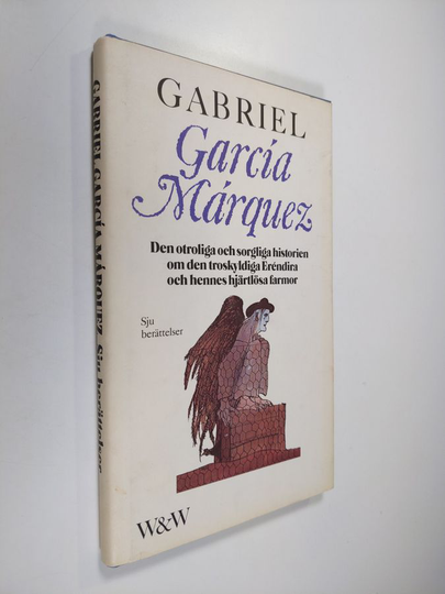 Gabriel Garcia Marquez : Den otroliga och sorgliga historien om den troskyldiga Eréndira och hennes hjärtlösa farmor : sju berättelser