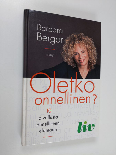 Barbara Berger : Oletko onnellinen : 10 oivallusta onnelliseen elämään