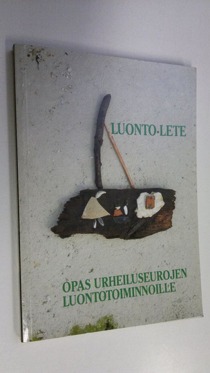 Hannu Itkonen : Luonto-LETE : opas urheiluseurojen luontotoiminnoille
