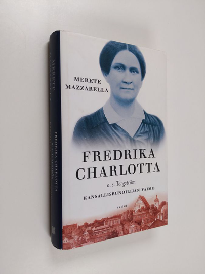 Merete Mazzarella : Fredrika Charlotta, o.s. Tengström : kansallisrunoilijan vaimo