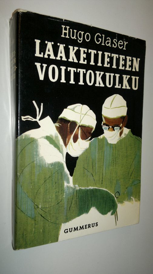 Hugo Glaser : Lääketieteen voittokulku : lääketieteellisen tutkimuksen saavutuksia viimeksi kuluneiden sadan vuoden aikana