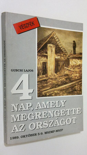 Gubcsi Lajos : 4 nao, amely megrengette az orszagot : 1989. oktober 5-9. MSZMP-MSZP