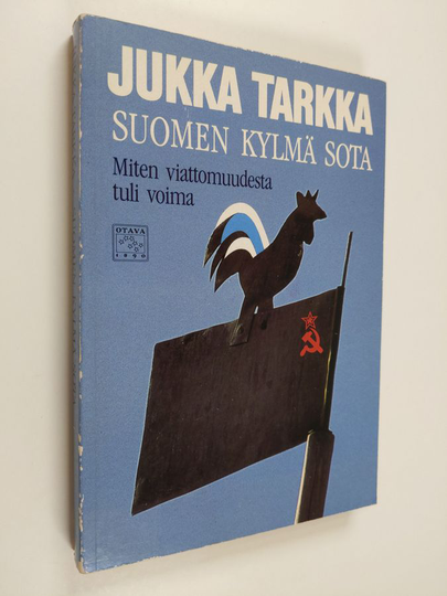 Jukka Tarkka : Suomen kylmä sota : miten viattomuudesta tuli voima
