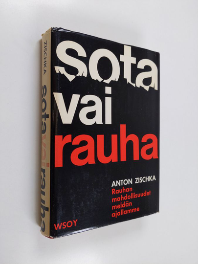Anton Zischka : Sota vai rauha : rauhan mahdollisuudet meidän ajallamme