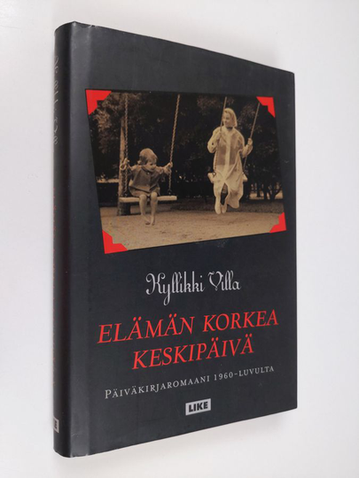 Kyllikki Villa : Elämän korkea keskipäivä : päiväkirjaromaani 1960-luvulta