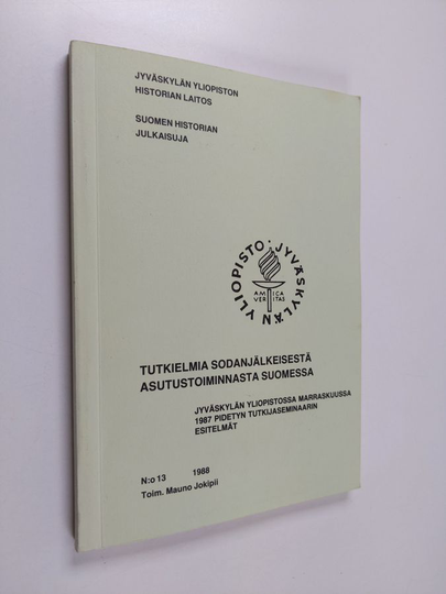 Mauno Jokipii : Tutkielmia sodanjälkeisestä asutustoiminnasta Suomessa : Jyväskylän yliopistossa marraskuussa 1987 pidetyn tutkijaseminaarin ...