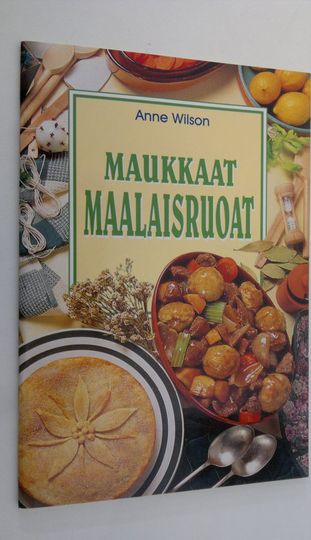 Anne Wilson : Maukkaat maalaisruoat