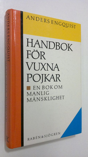 Anders Engquist : Handbok för vuxna pojkar : en bok om manlig mänsklighet