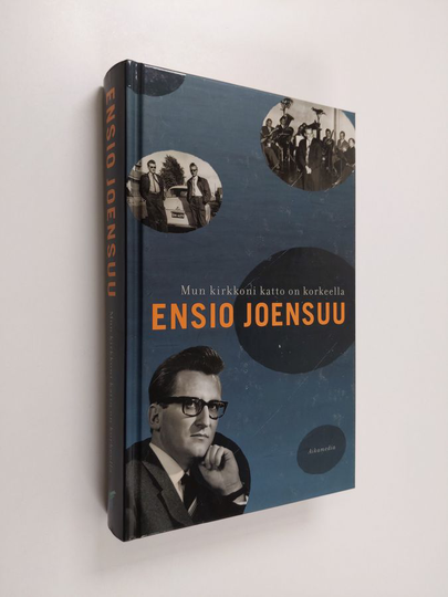 Ensio Joensuu : Mun kirkkoni katto on korkeella