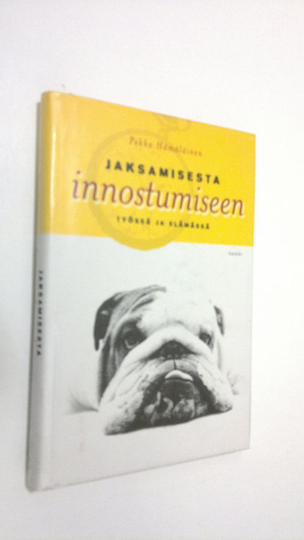 Pekka Hämäläinen : Jaksamisesta innostumiseen (signeerattu) : työssä ja elämässä