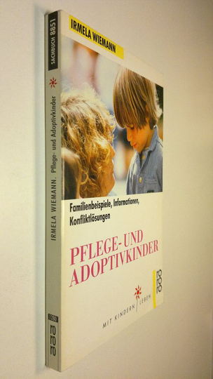 Irmela Wiemann : Pflege- und Adoptivkinder : Familienbeispiele, informationen, konfliktlösungen