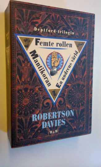 Robertson Davies : Deptford-trilogin - Femte rollen ; Mantikoran ; En undrens värld