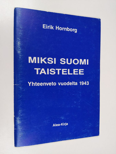 Eirik Hornborg : Miksi Suomi taistelee : johdatusta jatkosotaan historian valossa