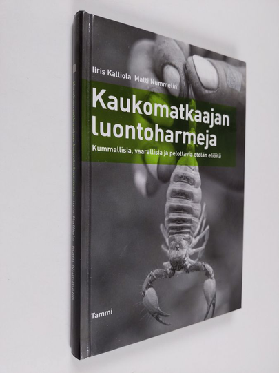 Iiris Kalliola : Kaukomatkaajan luontoharmeja : kummallisia, vaarallisia ja pelottavia etelän eliöitä