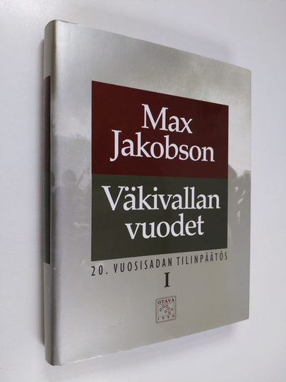 Max Jakobson : 20 vuosisadan tilinpäätös 1 : Väkivallan vuodet