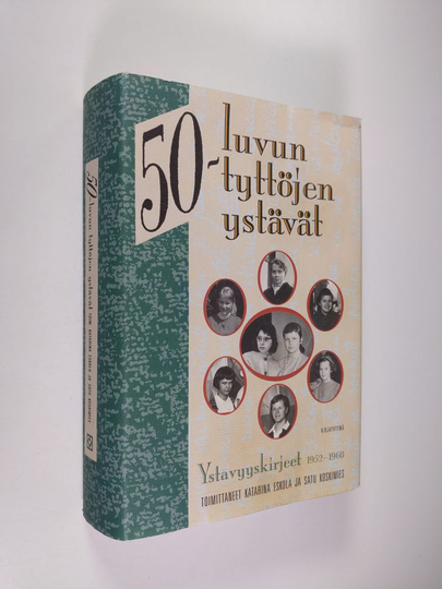 Katarina ym. Eskola (toim.) : 50-luvun tyttöjen ystävät : ystävyyskirjeet 1952-1960