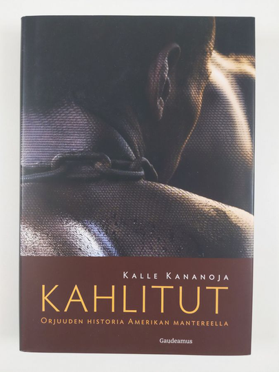 Kalle Kananoja : Kahlitut : Orjuuden historia Amerikan mantereella