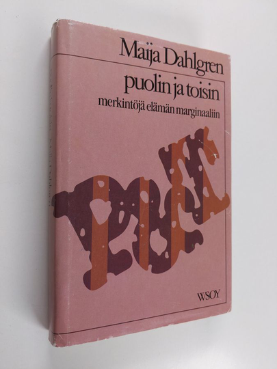 Maija Dahlgren : Puolin ja toisin : merkintöjä elämän marginaaliin