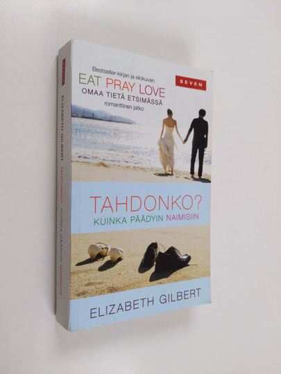 Elizabeth Gilbert : Tahdonko : kuinka päädyin naimisiin