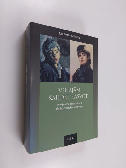 Timo Vihavainen (toim.) : Venäjän kahdet kasvot : Venäjä-kuva suomalaisen identiteetin rakennuskivenä