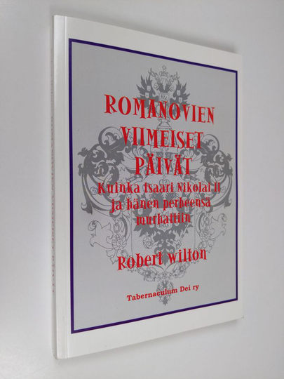 Robert Wilton : Romanovien viimeiset päivät : kuinka tsaari ja hänen perheensä murhattiin