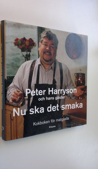 Peter Harryson : Nu ska det smaka : Kokboken för matglada