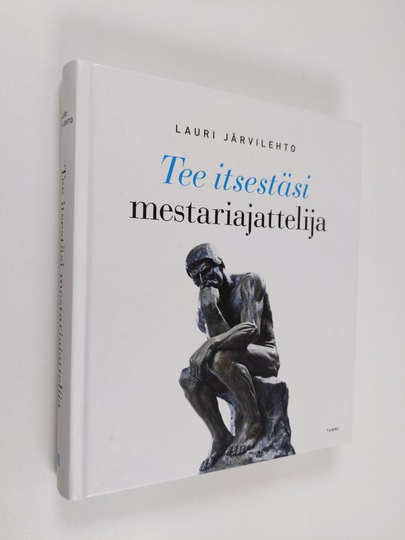 Lauri Järvilehto : Tee itsestäsi mestariajattelija