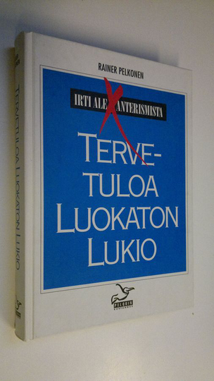 Rainer Pelkonen : Tervetuloa luokaton lukio : Irti aleksanterismista