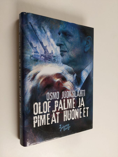 Osmo Juokslahti : Olof Palme ja pimeät huoneet