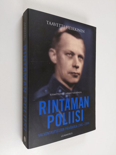 Taavetti Heikkinen : Rintaman poliisi : valvontaupseerin päiväkirja 1941-1944