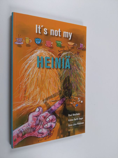 Paul Westlake : It's not my heiniä : 50 Finnish idioms in English and Finnish = 50 englantilaista idiomia suomeksi ja englanniksi