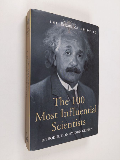 The Britannica guide to 100 most influential scientists : the most important scientists from ancient Greece to the present day