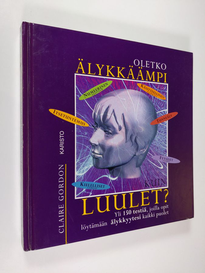 Claire Gordon : Oletko älykkäämpi kuin luulet : yli 150 testiä, joilla opit löytämään älykkyytesi kaikki puolet