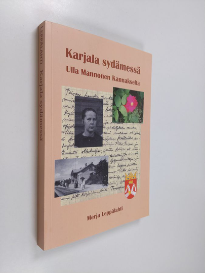 Merja Leppälahti : Karjala sydämessä : Ulla Mannonen Kannakselta